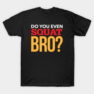 Do You Even Squat Bro? Fitness Design T-Shirt